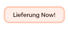 Lieferung NOW!