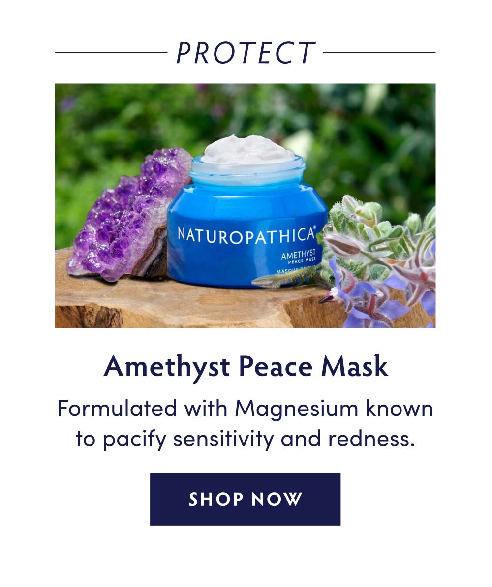 PROTECT Our Amethyst Peace Mask is formulated with Magnesium known to pacify sensitivity and redness.