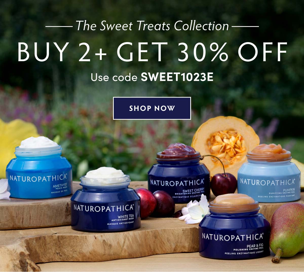 BUY 2+ GET 30% OFF the Sweet Treats Collection Use code SWEET1023E SHOP NOW