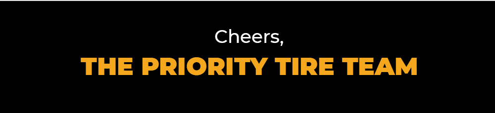 Cheers, the Priority Tire Team