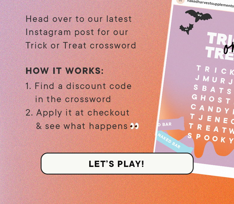 Head over to our latest Instagram post for our Trick or Treat crossword. How it works: 1. Find a discount code in the crossword. 2. Apply it at checkout & see what happens. Let's Play!