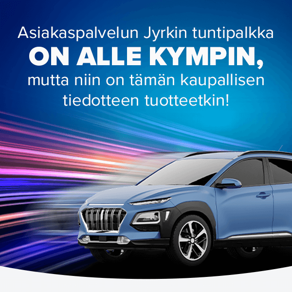 Asiakaspalvelun Jyrkin tuntipalkka on alle kympin, mutta niin on tämän kaupallisen tiedotteen tuotteetkin!