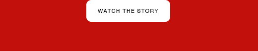 WATCH THE STORY