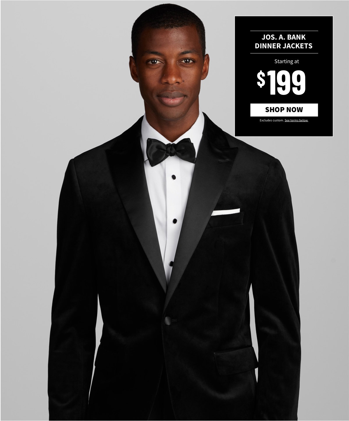 Jos. A. Bank Dinner Jackets Starting at $199 Shop Now Excludes custom. See terms below.