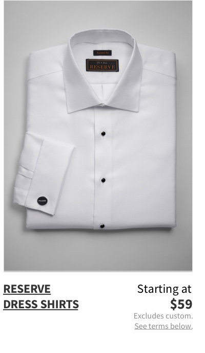 Reserve Dress Shirts Starting at $59 Excludes custom. See terms below.