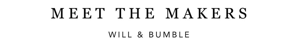 MEET THE MAKERS - Will & Bumble