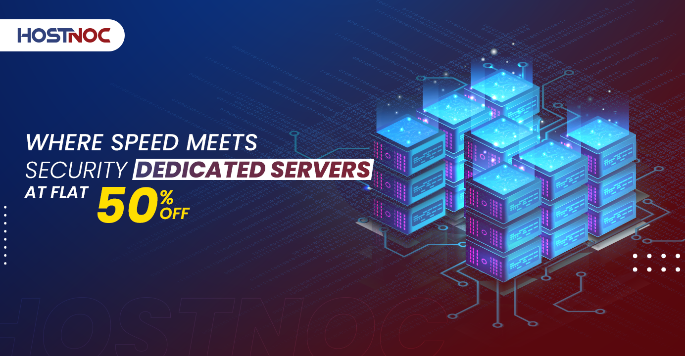 Where Speed meets Security - Dedicated Servers At FLAT 50% OFF 