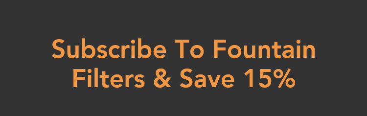 Subscribe To Fountain Filters & Save 15%