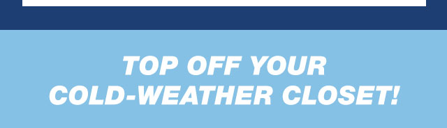 Top off your cold-weather closet!