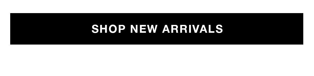  SHOP NEW ARRIVALS