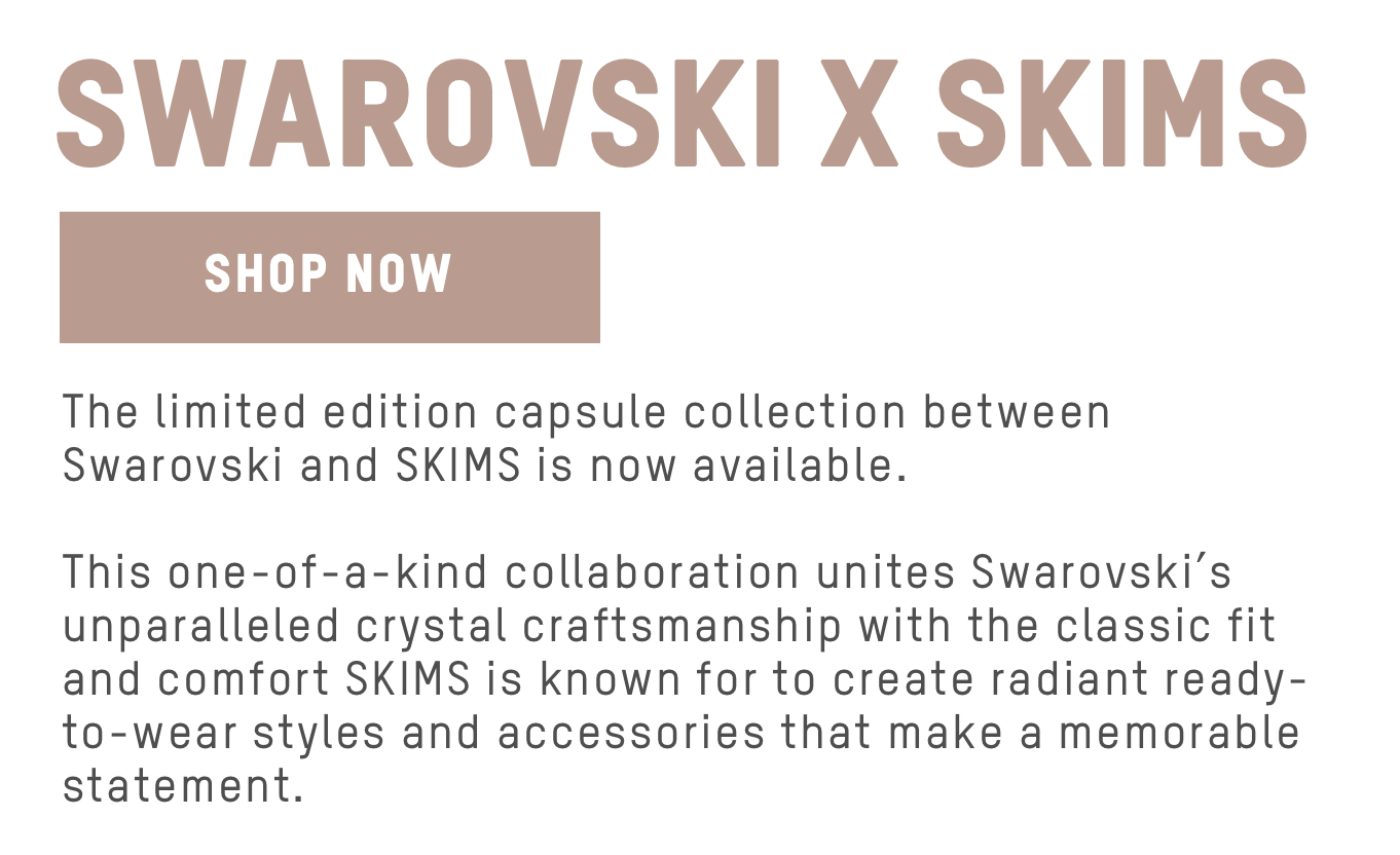 SWAROVSKI - SHOP THE SWAROVSKI X SKIMS COLLECTION NOW