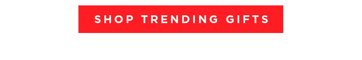 SHOP TRENDING GIFTS