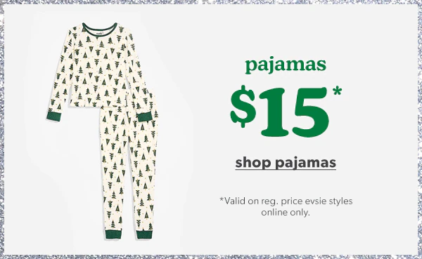 Pajamas $15*. Shop Pajamas. *Valid on reg. price evsie styles
online only. evsie clothing.
