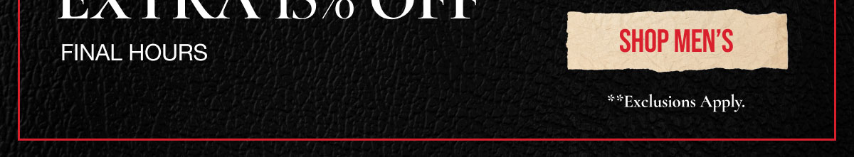 EXTRA 15% OFF | FINAL HOURS | SHOP MEN'S | **EXCLUSIONS APPLY.