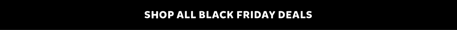 SHOP ALL BLACK FRIDAY DEALS