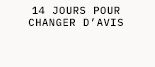 14 JOURS POUR CHANGER D'AVIS
