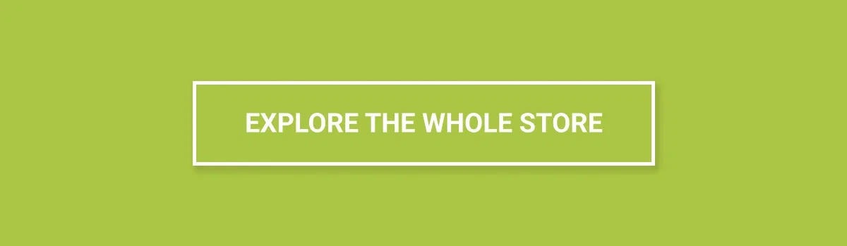 EXPLORE THE WHOLE STORE