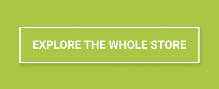 EXPLORE THE WHOLE STORE