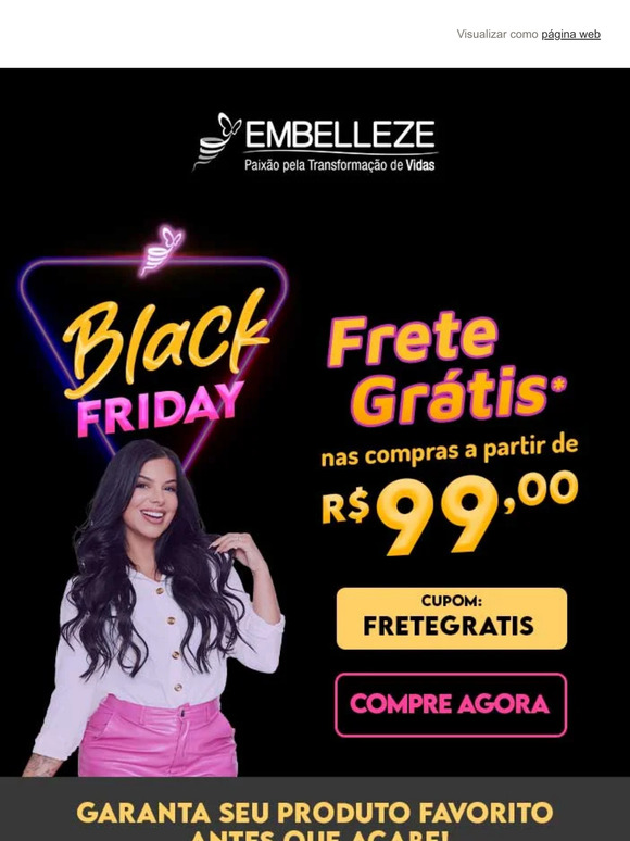 Esquenta Black Friday Embelleze 🔥 Frete grátis* Em compras a partir de R$99,00