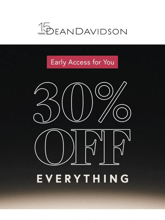 30% OFF EVERYTHING: Early Access for You
