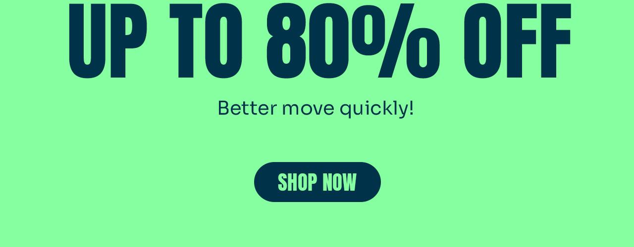 Up to 80% off across Outlet - better move quickly!