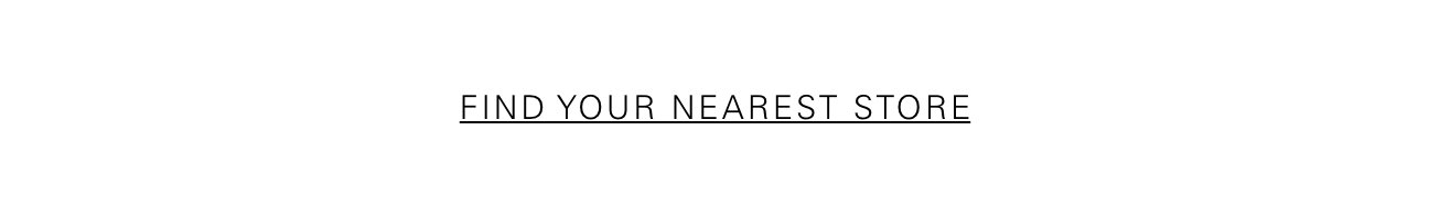 FIND YOUR NEAREST STORE