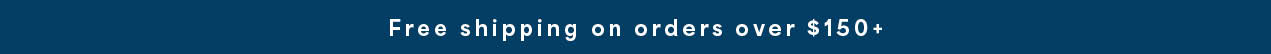 free shipping on orders over $150+