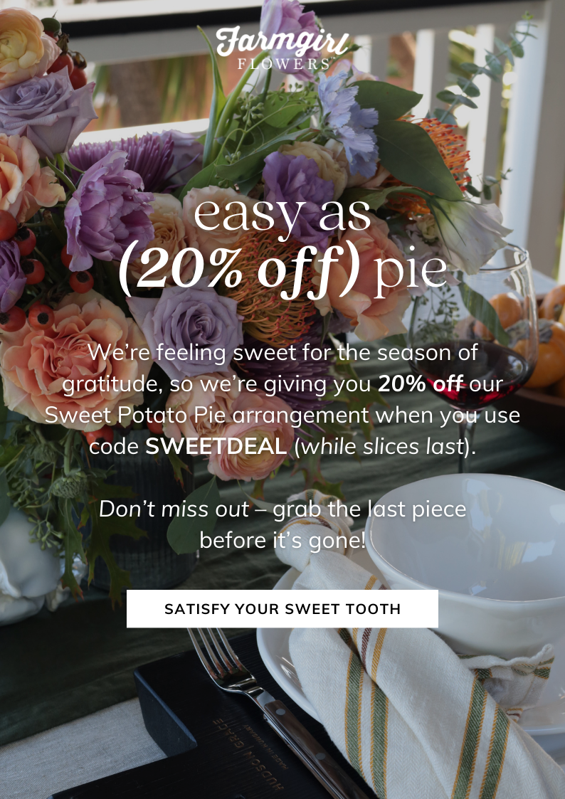 We're feeling sweet for the season of gratitude, so we're giving you 20% off our Sweet Potato Pie arrangement when you use code SWEETDEAL (while slices last).