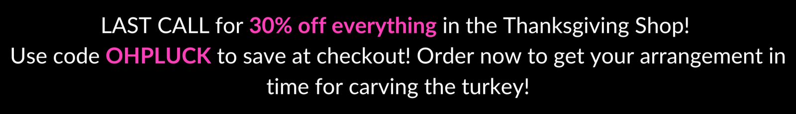 There's still a few hours left to order flowers for your Thanksgiving table, for friends or family you're super sad to miss this year, for a host/ess gift for those you fortunately get to see, or even for yourself - to thank yourself for getting through whatever you've been getting through (and we know it's a lot!).