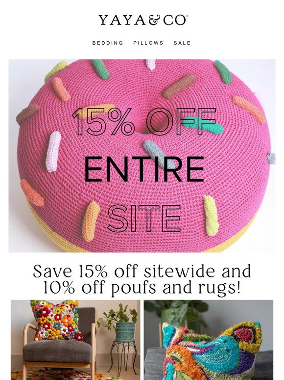 SAVE 15% OFF SITEWIDE  + 10% OFF POUFS & RUGS