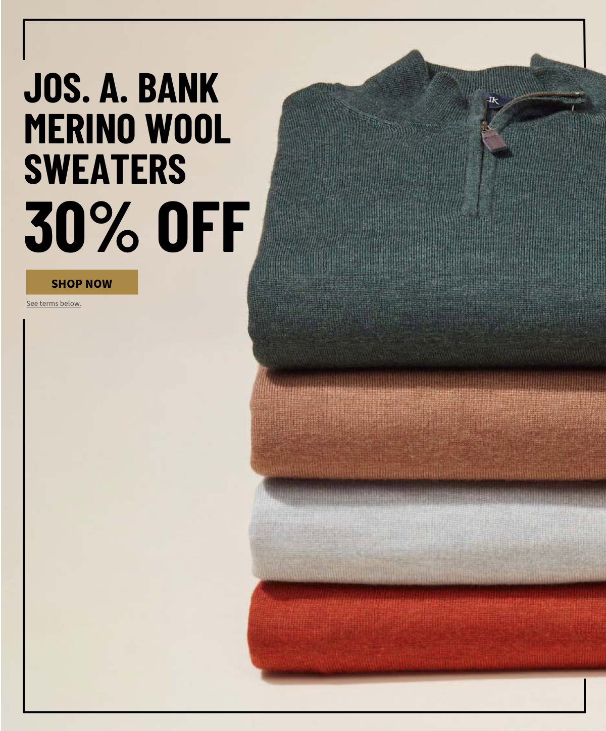 Jos. A. Bank Merino Wool Sweaters 30% off Shop Now See terms below.