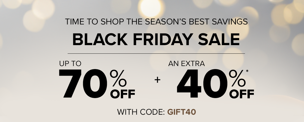 UP TO 70% + AN EXTRA 40% OFF WITH CODE GIFT40