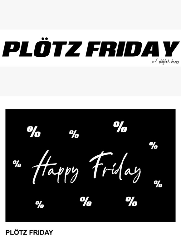 %%%PLÖTZ FRIDAY %%%