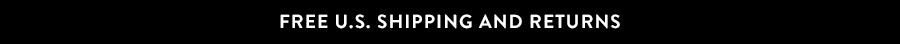 FREE U.S. SHIPPING AND RETURNS