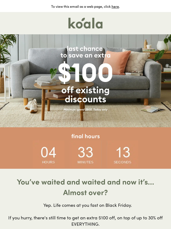 FINAL HOURS: Up to 30% off EVERYTHING & an extra $100 off*