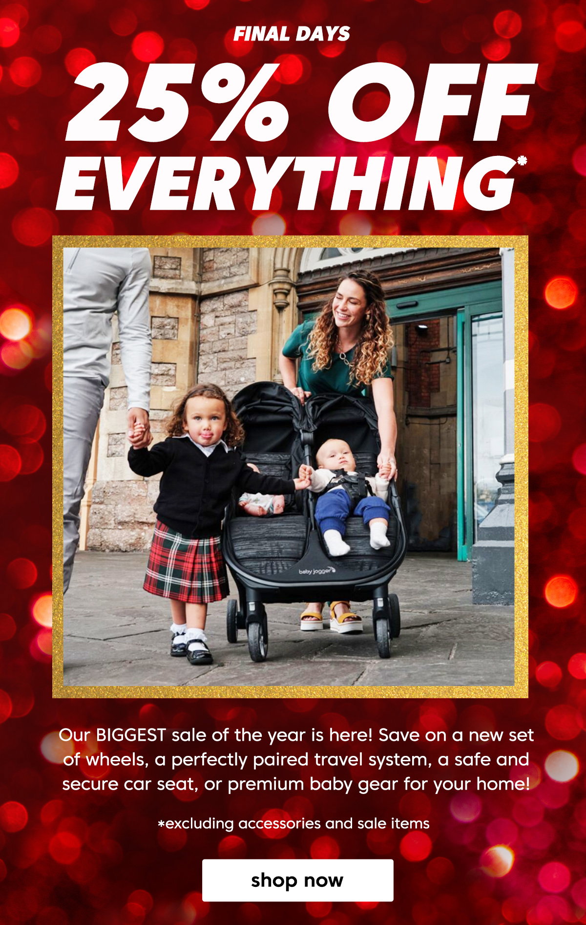 25% Off Everything.* shop now