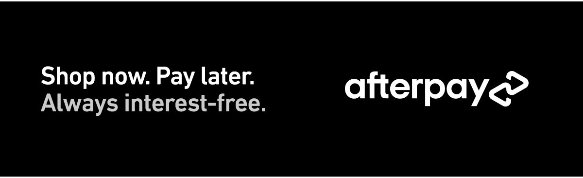 Shop now. Pay later. afterpay