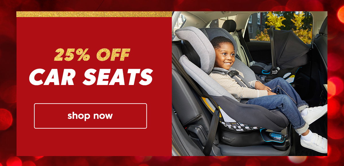 25% Off Car Seats. shop now