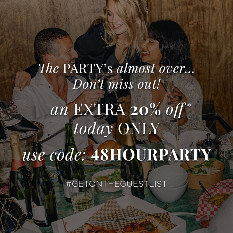 Shop an extra 20% off* This Thursday & Friday Use code: 48HOURPARTY at checkout