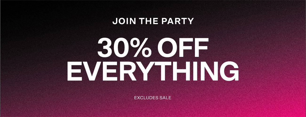 30% OFF EVERYTHING