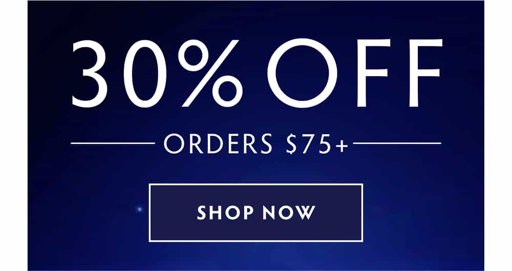 30% OFF ORDERS $75+