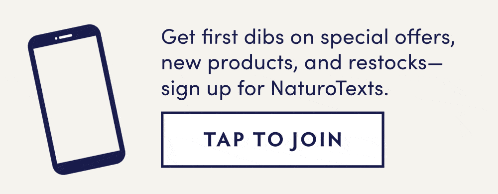 Sign up for texts for first dibs on special offers, new products, and restocks