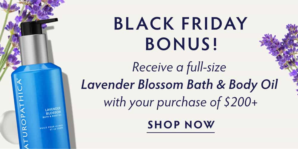 Black Friday Bonus! Receive a full-size Lavender Blossom Bath & Body Oil with your Purchase of $200+