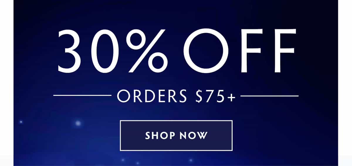 30% OFF ORDERS $75+