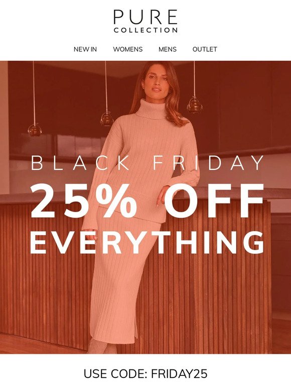 25% Off Everything. Black Friday Is Here.