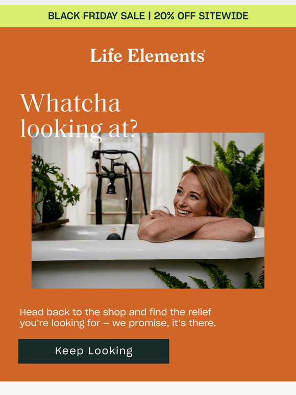 Life Elements still looking? we’re flattered Milled