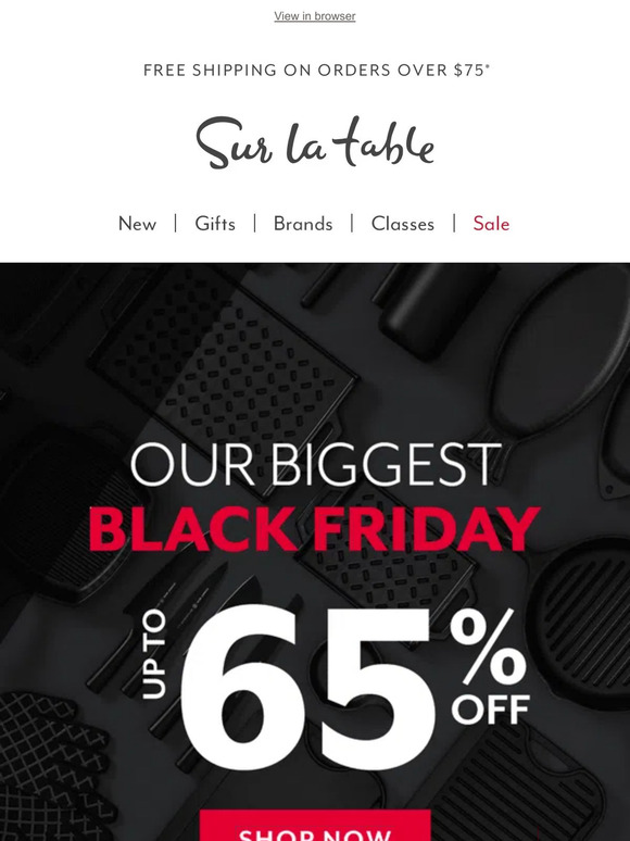Hi , don't miss up to 65% off at our biggest Black Friday ever.