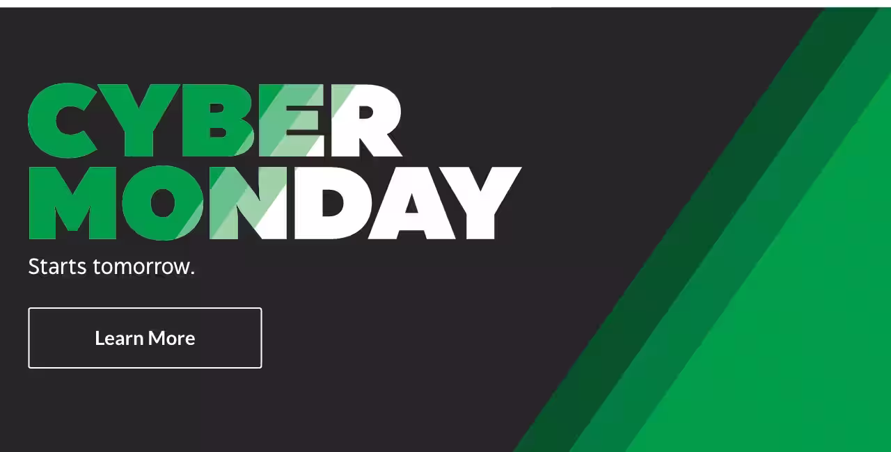 CYBER MONDAY. Starts tomorrow. Learn More.