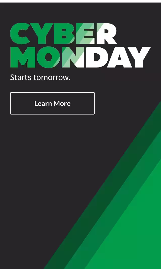 CYBER MONDAY. Starts tomorrow. Learn More.