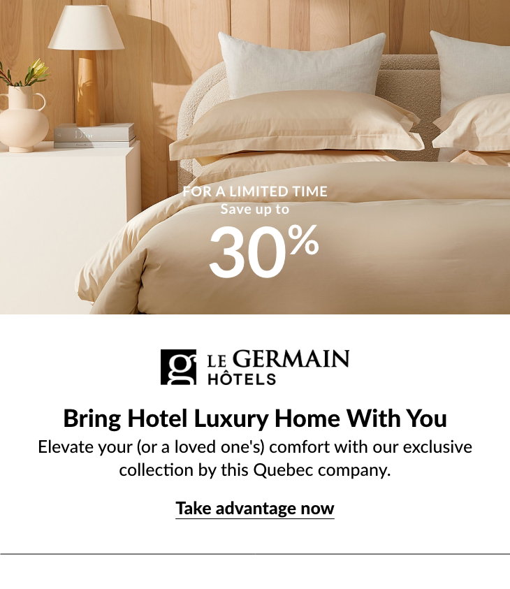 Le Germain Hôtels

Bring Hotel Luxury Home With You
Elevate your (or a loved one's) comfort with our exclusive collection by this Quebec company.